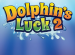 Dolphin's Luck 2